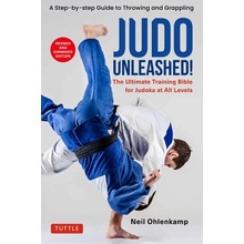 Judo Unleashed: The Ultimate Training Bible for Judoka at Every Level - Revised and Expanded Edition) (Ohlenkamp Neil