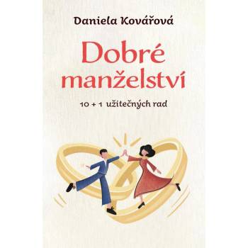 Dobré manželství, 10 + 1 užitečných rad - Daniela Kovářová