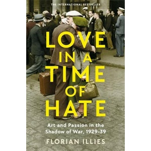 LOVE IN A TIME OF HATE | FLORIAN ILLIES (ISBN: 9781800811164)