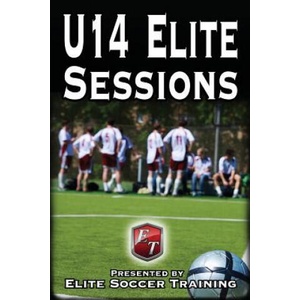 U14 Elite Sessions: Elite Soccer Training | Elite Soccer Training (ISBN: 9781505286434)