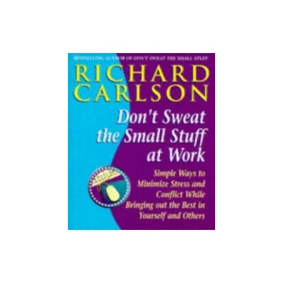 Don't Sweat the Small Stuff at Work | Richard Carlson