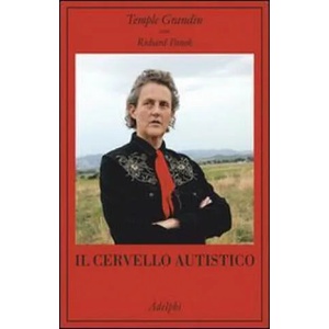 Il cervello autistico | Temple Grandin, Richard Panek, M. A. Schepisi (ISBN: 9788845928949)