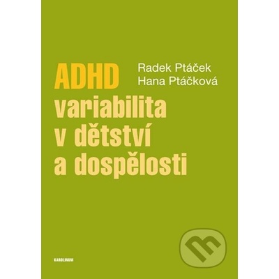 ADHD – variabilita v dětství a dospělosti - Radek Ptáček, Hana Kuželová