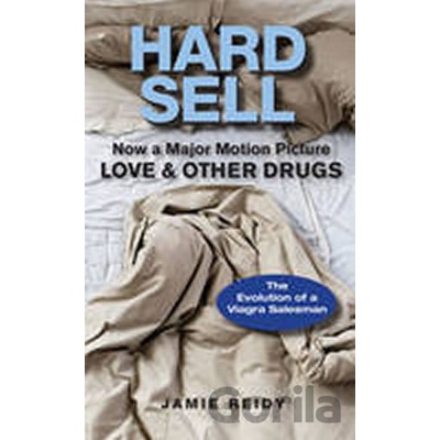 Hard Sell: Now a Major Motion Picture LOVE & OTHER DRUGS