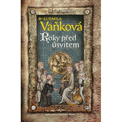 Jan Lucemburský II - Roky před úsvitem - Ludmila Vaňková