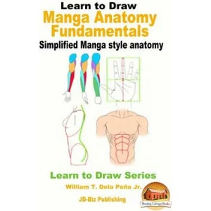 Learn to Draw - Manga Anatomy Fundamentals - Simplified Manga style anatomy | William T Dela Pena Jr, John Davidson, Mendon Cottage Books (ISBN: 9781534746664)