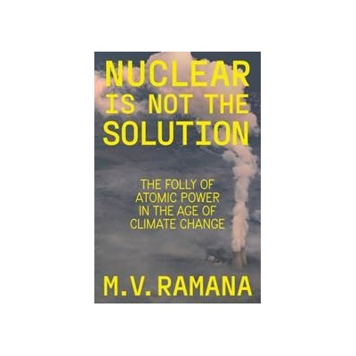 Nuclear is Not the Solution - M.V. Ramana, Verso Books
