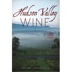 Hudson Valley Wine: A History of Taste & Terroir | Tessa Edick, Kathleen Willcox (ISBN: 9781467119764)