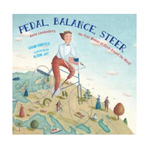 Pedal, Balance, Steer: Annie Londonderry, the First Woman to Cycle Around the World | Alison Jay (ISBN: 9781635926828)
