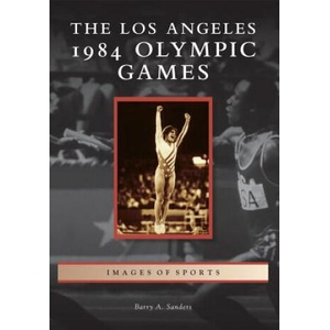 The Los Angeles 1984 Olympic Games | Barry A. Sanders (2013)