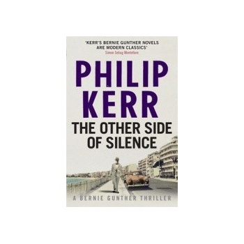 The Other Side of Silence: Bernie Gunther Thr... - Philip Kerr