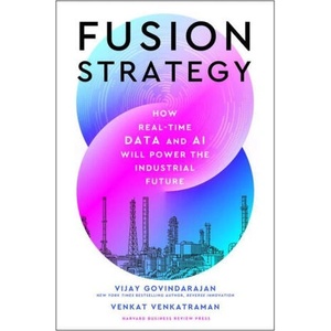 Fusion Strategy: How Real-Time Data and AI Will Power the Industrial Future | Venkat Venkatraman (ISBN: 9781647826253)