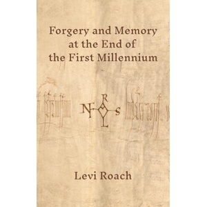 Forgery and Memory at the End of the First Millennium | Levi Roach (2021)