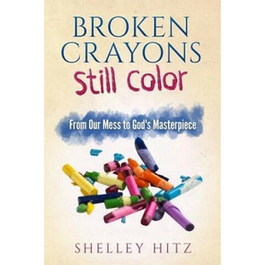 Broken Crayons Still Color | Shelley Hitz, Deb Hall (ISBN: 9781946118011)