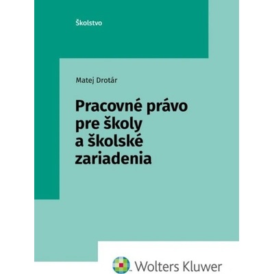 Pracovné právo pre školy a školské zariadenia - Matej Drotár