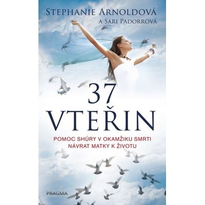 37 vteřin. Pomoc shůry v okamžiku smrti – návrat matky k životu - Stephanie Arnoldová