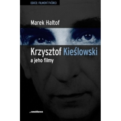 Krzysztof Kieslowski a jeho filmy - Marek Haltof