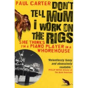 Don't Tell Mum I Work on the Rigs | Paul Carter (ISBN: 9781857883770)