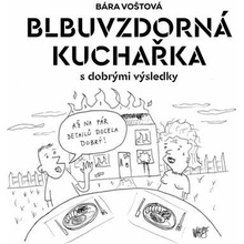 Blbuvzdorná kuchařka - Bára Voštová