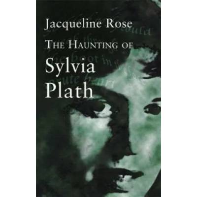 Haunting Of Sylvia Plath | Jacqueline Rose