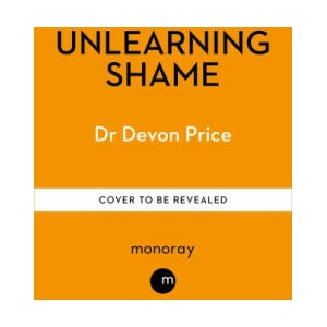 Unlearning Shame | Devon Price (2024)