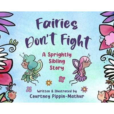 Fairies Don't Fight: A Sprightly Sibling Story - Pippin-Mathur Courtney