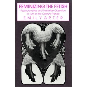 Feminizing the Fetish | Emily Apter (ISBN: 9781501727740)