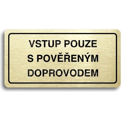 ACCEPT Piktogram VSTUP POUZE S POVĚŘENÝM DOPROVODEM - zlatá tabulka - černý tisk