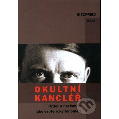 Okultní kancléř - Hitler a nacismus jako esoterický fanomén - Hagl Siegfried