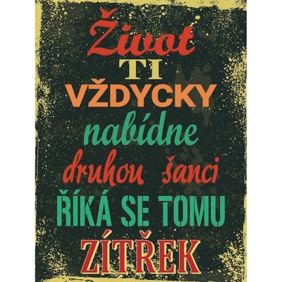 Ceduľa Život ti vždicky nabídne druhou šanci říka se tomu zítřek