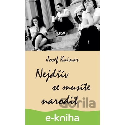 Nejdřív se musíte narodit - Josef Kainar