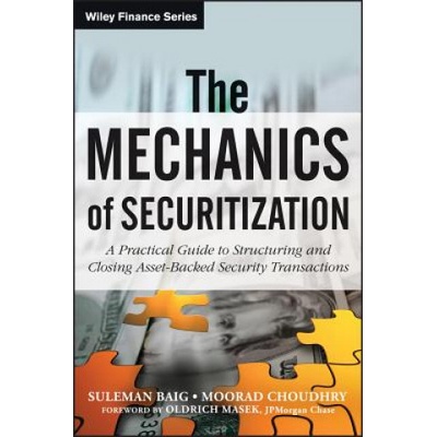 Mechanics of Securitization - A Practical Guide to Structuring and Closing Asset-Backed Security Transactions | Moorad Choudhry
