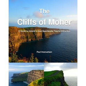 The Cliffs of Moher: A Guide to Ireland's most Spectacular Tourist Attraction | Paul Imanuelsen (2019)