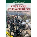 Z Pyrenejí až k Waterloo: Vzpomínky kapitána Wellingtonových ostrostřelců na účast v napoleonských válkách - Jonatha Leach