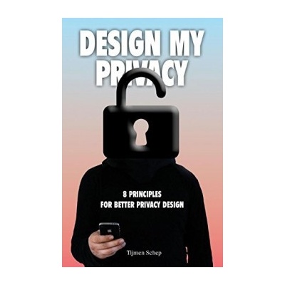 Design My Privacy: 8 Principles for Better Pr... - Tijmen Schep