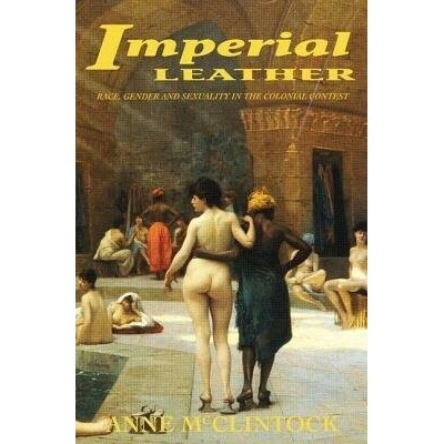 Imperial Leather - Mcclintock, Anne (University of Wisconsin-Madison, USA)