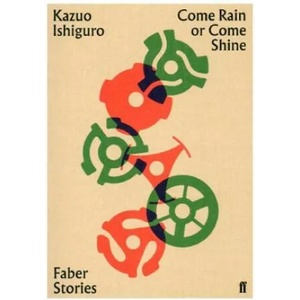 Come Rain or Come Shine | Kazuo Ishiguro (2019)