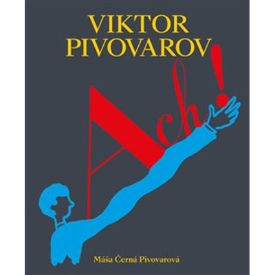 ACH! Život a dílo Viktora Pivovarova | Máša Černá Pivovarová