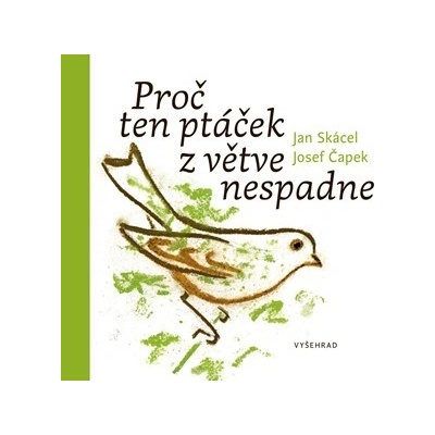 Proč ten ptáček z větve nespadne - Jan Skácel, Josef Čapek ilustrácie