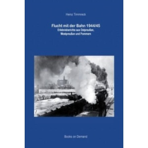 Flucht mit der Bahn 1944/45 | Heinz Timmreck (2014)