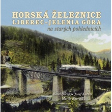 Horská železnice Liberec - Jelenia Góra na starých pohlednicích - Černý Karel, Kárník Josef, Navrátil Martin