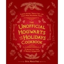 The Unofficial Hogwarts for the Holidays Cookbook: Pumpkin Pasties, Treacle Tart, and Many More Spellbinding Treats Mock-Pike Rita