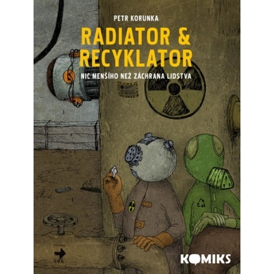 Radiator & Recyklator - Nic menšího než záchrana lidstva 1. díl) - Korunka Petr