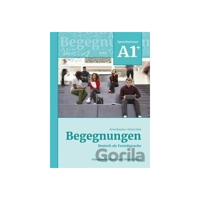 Begegnungen Deutsch als Fremdsprache A1+: Integriertes Kurs- und Arbeitsbuch - Anne Buscha