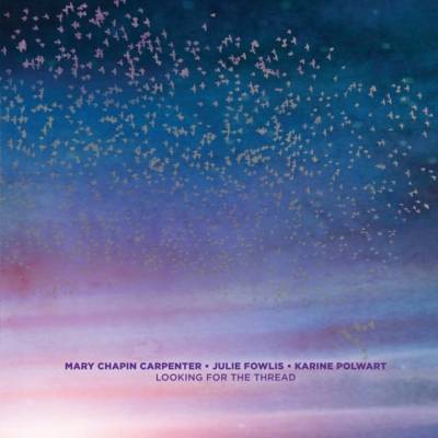 Mary Chapin Carpenter, Julie Fowlis, Karine Polwart - Looking For The Thread CD