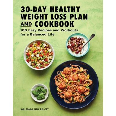 The 30-Day Healthy Weight Loss Plan and Cookbook: 100 Easy Recipes and Workouts for a Balanced Life | Kelli Shallal