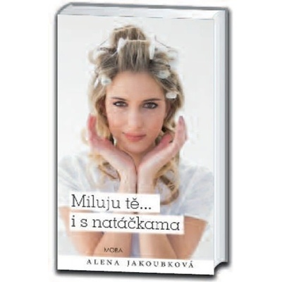 Miluju těi s natáčkama - Alena Jakoubková