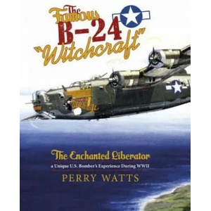Famous B-24 "Witchcraft": The Enchanted Liberator - a Unique U. S. Bombers Experience During WWII | Perry Watts (2015)