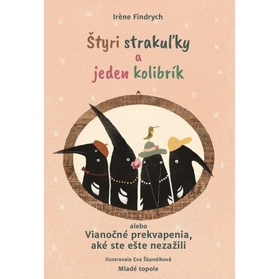 Štyri strakuľky a jeden kolibrík alebo Vianočné prekvapenia, aké ste ešte nezažili - Irene Findrych