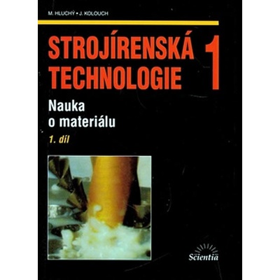 Strojírenská technologie 1 1.díl - Nauka o materiálu - Hluchý M., Kolouch J.